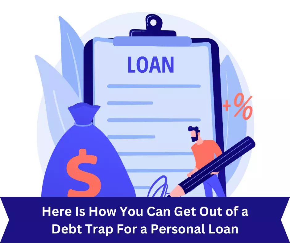 Know How You Can Get Out of a Debt Trap for a Personal Loan